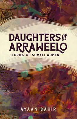 Hijas de Arraweelo: Historias de mujeres somalíes - Daughters of Arraweelo: Stories of Somali Women