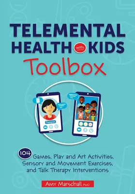 Caja de herramientas de Telemental Health with Kids: 102 juegos, actividades lúdicas y artísticas, ejercicios sensoriales y de movimiento e intervenciones de terapia conversacional - Telemental Health with Kids Toolbox: 102 Games, Play and Art Activities, Sensory and Movement Exercises, and Talk Therapy Interventions