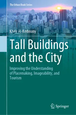 Los edificios altos y la ciudad: Mejora de la comprensión de la creación de lugares, la imagen y el turismo - Tall Buildings and the City: Improving the Understanding of Placemaking, Imageability, and Tourism