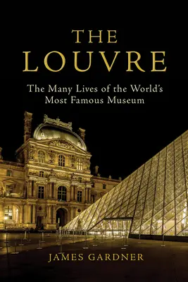 El Louvre: Las múltiples vidas del museo más famoso del mundo - The Louvre: The Many Lives of the World's Most Famous Museum