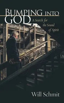 Chocando con Dios: Una búsqueda del sonido del espíritu - Bumping Into God: A Search for the Sound of Spirit