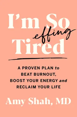 Estoy tan cansado: Un plan probado para vencer el agotamiento, aumentar tu energía y recuperar tu vida - I'm So Effing Tired: A Proven Plan to Beat Burnout, Boost Your Energy, and Reclaim Your Life