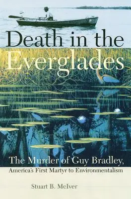 Muerte en los Everglades: El asesinato de Guy Bradley, primer mártir del ecologismo en Estados Unidos - Death in the Everglades: The Murder of Guy Bradley, America's First Martyr to Environmentalism