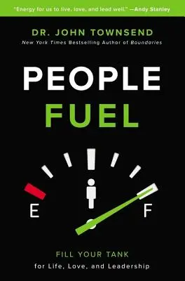 Combustible para las personas: Llena tu depósito para la vida, el amor y el liderazgo - People Fuel: Fill Your Tank for Life, Love, and Leadership