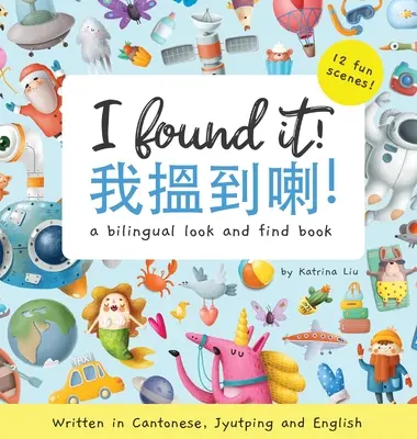 ¡Lo encontré! - Escrito en cantonés, jyutping e inglés: Un libro bilingüe para buscar y encontrar - I Found It! - Written in Cantonese, Jyutping, and English: A look and find bilingual book