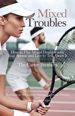 Problemas mixtos: Cómo jugar a dobles mixtos con su cónyuge y vivir para contarlo - Mixed Troubles: How to Play Mixed Doubles with Your Spouse and Live to Tell About It