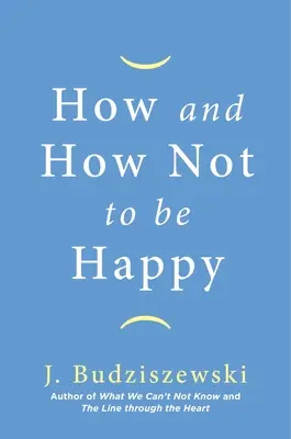 Cómo ser feliz y cómo no serlo - How and How Not to Be Happy