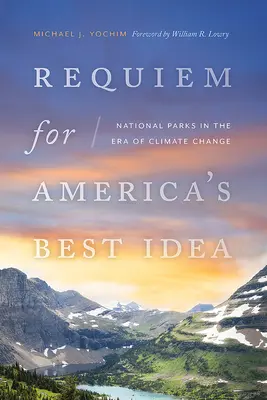 Réquiem por la mejor idea de Estados Unidos: Los parques nacionales en la era del cambio climático - Requiem for America's Best Idea: National Parks in the Era of Climate Change