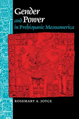 Género y poder en la Mesoamérica prehispánica - Gender and Power in Prehispanic Mesoamerica