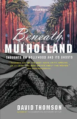 Bajo Mulholland: Reflexiones sobre Hollywood y sus fantasmas - Beneath Mulholland: Thoughts on Hollywood and Its Ghosts