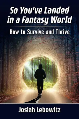 Así que has aterrizado en un mundo de fantasía: cómo sobrevivir y prosperar - So You've Landed in a Fantasy World: How to Survive and Thrive