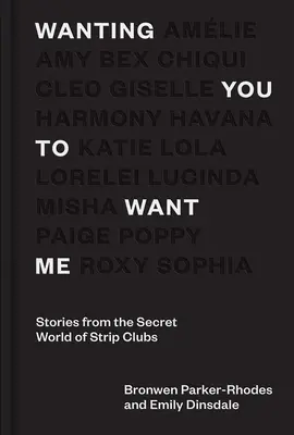 Wanting You to Want Me: Historias del mundo secreto de los clubes de striptease - Wanting You to Want Me: Stories from Secret World of Strip Clubs