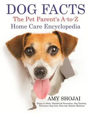 Datos sobre perros: Enciclopedia de cuidados en el hogar de la A a la Z para padres de mascotas - Dog Facts: The Pet Parent's A-to-Z Home Care Encyclopedia