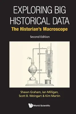 Explorar los grandes datos históricos: El macroscopio del historiador (segunda edición) - Exploring Big Historical Data: The Historian's Macroscope (Second Edition)