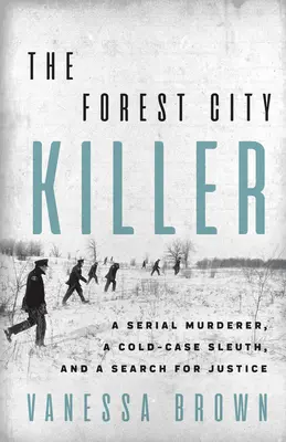 El asesino de Forest City: Un asesino en serie, un detective y la búsqueda de justicia - The Forest City Killer: A Serial Murderer, a Cold-Case Sleuth, and a Search for Justice
