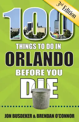 100 cosas que hacer en Orlando antes de morir, 3a edición - 100 Things to Do in Orlando Before You Die, 3rd Edition