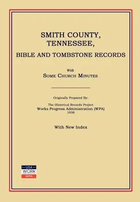 Smith County, Tennessee, Bible and Tombstone Records. with Some Church Minutes. (Administración de Progreso de Obras (Wpa)) - Smith County, Tennessee, Bible and Tombstone Records. with Some Church Minutes. (Works Progress Administration (Wpa))