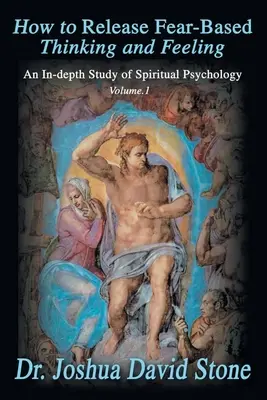 Cómo Liberar el Pensamiento y el Sentimiento Basados en el Miedo: Un Estudio Profundo de la Psicología Espiritual Vol. 1 - How to Release Fear-Based Thinking and Feeling: An In-Depth Study of Spiritual Psychology Vol. 1