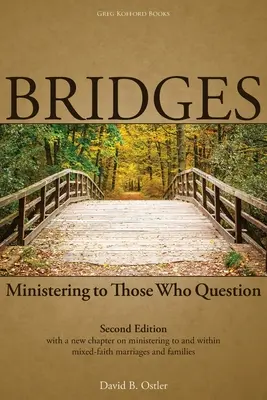 Puentes: Ministrando a los que cuestionan, 2ª ed. - Bridges: Ministering to Those Who Question, 2nd ed.