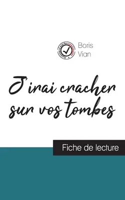 J'irai cracher sur vos tombes de Boris Vian (ficha de lectura y análisis completo de la obra) - J'irai cracher sur vos tombes de Boris Vian (fiche de lecture et analyse complte de l'oeuvre)