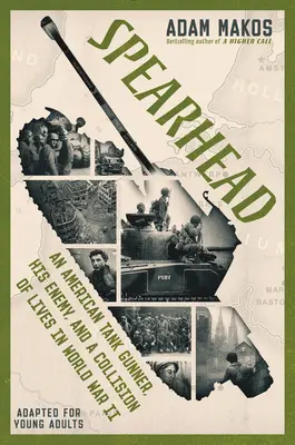 Spearhead (Adaptado para jóvenes adultos): Un artillero de tanque estadounidense, su enemigo y una colisión de vidas en la Segunda Guerra Mundial - Spearhead (Adapted for Young Adults): An American Tank Gunner, His Enemy, and a Collision of Lives in World War II