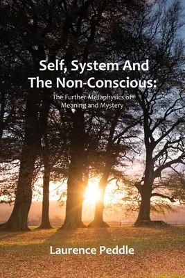 El yo, el sistema y lo no consciente: la metafísica ulterior del sentido y el misterio - Self, System and the Non-Conscious: The Further Metaphysics of Meaning and Mystery