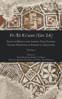 Ve-'Ed Ya'aleh (Gen 2: 6), volumen 2: Ensayos en Estudios Bíblicos y del Próximo Oriente Antiguo Presentado a Edward L. Greenstein - Ve-'Ed Ya'aleh (Gen 2: 6), volume 2: Essays in Biblical and Ancient Near Eastern Studies Presented to Edward L. Greenstein