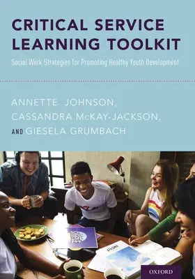 Caja de herramientas de aprendizaje servicio crítico: Estrategias de trabajo social para promover el desarrollo saludable de los jóvenes - Critical Service Learning Toolkit: Social Work Strategies for Promoting Healthy Youth Development
