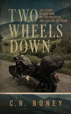 Two Wheels Down: Historia de un hombre, su motocicleta y la vida en la carretera - Two Wheels Down: A Tale of One Man, His Motorcycle, and Life on the Road