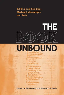 El libro desatado: Edición y lectura de manuscritos y textos medievales - The Book Unbound: Editing and Reading Medieval Manuscripts and Texts