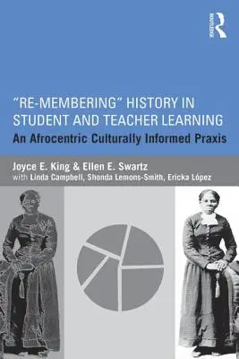 Re-cordar la historia en el aprendizaje de alumnos y profesores: Una praxis afrocéntrica culturalmente informada - Re-Membering History in Student and Teacher Learning: An Afrocentric Culturally Informed Praxis