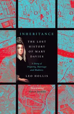 La herencia: La tragedia de Mary Davies: Propiedad y locura en el Londres del siglo XVIII - Inheritance: The Tragedy of Mary Davies: Property & Madness in Eighteenth-Century London