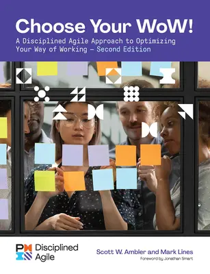 Elige tu Wow - Segunda Edición: Un enfoque ágil y disciplinado para optimizar su forma de trabajar - Choose Your Wow - Second Edition: A Disciplined Agile Approach to Optimizing Your Way of Working