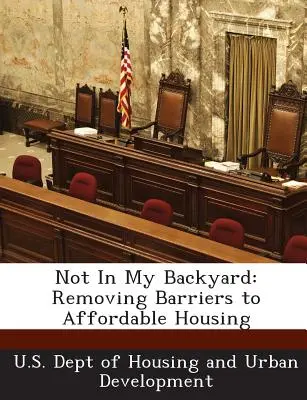 No en mi patio trasero: Eliminación de barreras a la vivienda asequible - Not in My Backyard: Removing Barriers to Affordable Housing