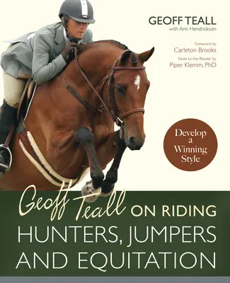 Geoff Teall sobre la equitación y la caza: Desarrolle un estilo ganador - Geoff Teall on Riding Hunters, Jumpers and Equitation: Develop a Winning Style