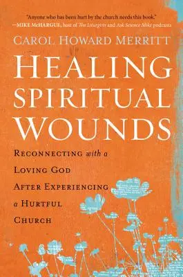 Sanar las heridas espirituales: Cómo reconectar con un Dios amoroso después de haber vivido una experiencia dolorosa en la Iglesia - Healing Spiritual Wounds: Reconnecting with a Loving God After Experiencing a Hurtful Church