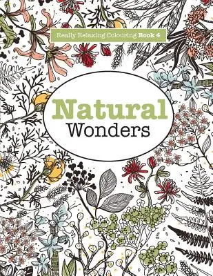 Libro para colorear realmente relajante 4: Maravillas naturales - Un viaje lleno de color por el mundo natural - Really RELAXING Colouring Book 4: Natural Wonders - A Colourful Journey Through the Natural World