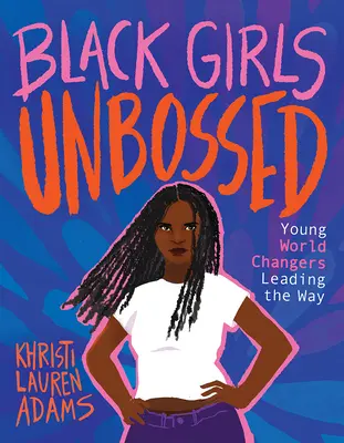 Black Girls Unbossed: Jóvenes que cambian el mundo - Black Girls Unbossed: Young World Changers Leading the Way