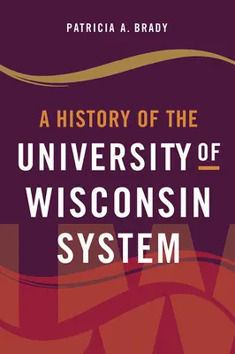 Historia del sistema universitario de Wisconsin - A History of the University of Wisconsin System