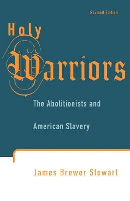 Guerreros sagrados: Los abolicionistas y la esclavitud en Estados Unidos - Holy Warriors: The Abolitionists and American Slavery