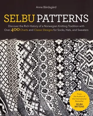 Selbu Patterns: Descubra la rica historia de una tradición noruega de tejido de punto con más de 400 tablas y diseños clásicos para calcetines, gorros, - Selbu Patterns: Discover the Rich History of a Norwegian Knitting Tradition with Over 400 Charts and Classic Designs for Socks, Hats,