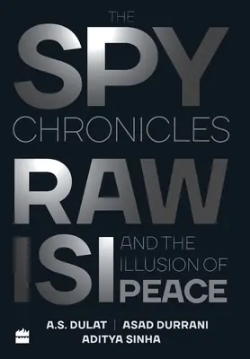 Crónicas de espías: RAW, ISI y la ilusión de paz - The Spy Chronicles: RAW, ISI and the Illusion of Peace