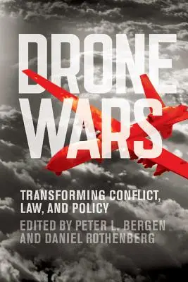 Drone Wars: Transforming Conflict, Law, and Policy (La guerra de los drones: transformación de conflictos, leyes y políticas) - Drone Wars: Transforming Conflict, Law, and Policy