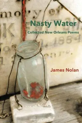 Nasty Water: Colección de poemas de Nueva Orleans - Nasty Water: Collected New Orleans Poems