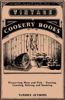 Conservación de carne y pescado - Emplatado, enlatado, salado y ahumado - Preserving Meat and Fish - Tinning, Canning, Salting and Smoking