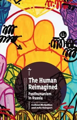 The Human Reimagined: El posthumanismo en Rusia - The Human Reimagined: Posthumanism in Russia