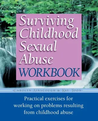 Sobrevivir al abuso sexual en la infancia: Ejercicios prácticos para trabajar los problemas derivados del abuso en la infancia - Surviving Childhood Sexual Abuse Workbook: Practical Exercises for Working on Problems Resulting from Childhood Abuse