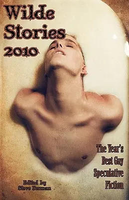 Wilde Stories 2010: La mejor ficción especulativa gay del año - Wilde Stories 2010: The Year's Best Gay Speculative Fiction