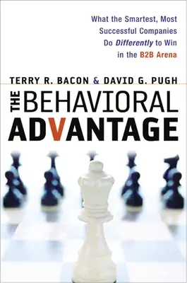 La ventaja del comportamiento: What the Smartest, Most Successful Companies Do Differently to Win in the B2B Arena (Lo que las empresas más inteligentes y con más éxito hacen de forma diferente para ganar en el ámbito B2B) - The Behavioral Advantage: What the Smartest, Most Successful Companies Do Differently to Win in the B2B Arena