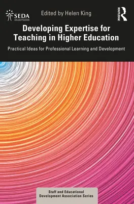 Desarrollo de la experiencia docente en la enseñanza superior: Ideas prácticas para el aprendizaje y el desarrollo profesional - Developing Expertise for Teaching in Higher Education: Practical Ideas for Professional Learning and Development